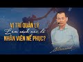 Vị Trí Quản Lý, làm cách nào để Nhân Viên Nể Phục?| Ngô Minh Tuấn | Học Viện CEO Hà Nội