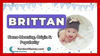 Brittan - Baby Boy Name Meaning, Origin \u0026 Popularity - RandomNames.com