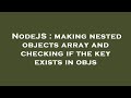 NodeJS : making nested objects array and checking if the key exists in objs