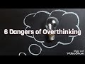 6 Dangers of Overthinking