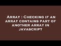 Array : Checking if an array contains part of another array in javascript