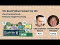 Class Constructors & Pythonic Image Processing | Real Python Podcast #106