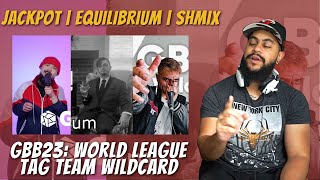 JACKPOT | equilibrium | Shmix | GBB23: World League Tag Team Wildcard | REACTION