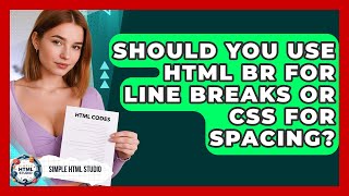 Should You Use HTML Br For Line Breaks Or CSS For Spacing? - Simple HTML Studio