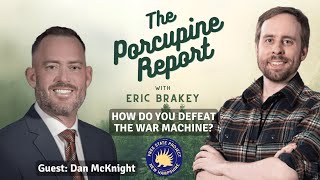 Porcupine Report #35: “How Do You Defeat the War Machine?” with Dan McKnight