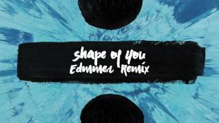 Ed Sheeran - Shape of You (Edmmer Remix)