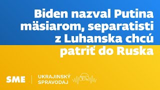 Ukrajinský spravodaj: Biden nazval Putina mäsiarom (27.3.2022)