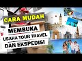 CARA MEMBUKA USAHA TOUR TRAVEL DAN MULTI EKSPEDISI