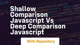 Shallow comparison javascript vs deep comparison javascript