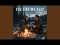 The Fire We Keep