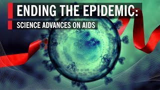 Ending the Epidemic: Science Advances on AIDS