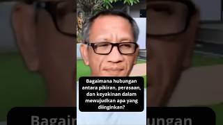 Bagaimana Hubungan Antara Pikiran, Perasaan dan Keyakinan Dalam Mewujudkan Apa Yang Diinginkan?