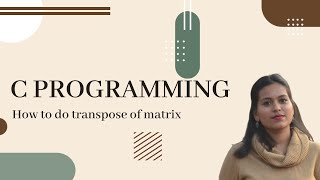 C Program to get transpose of a matrix | C Programming | PCE | Prof. Florence Simon