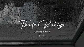 Thade rahiyo | Slowed + reverb | [ lofi song ] | Meet bros and Kanika Kapoor | Slowed reverb song