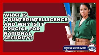 What Is Counterintelligence And Why Is It Crucial For National Security? - Conservative Women Voices