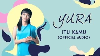 Yura Yunita - Itu Kamu (Official Audio)