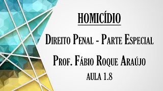 Homicídio - Aula 1.8 | Curso de Direito Penal - Parte Especial