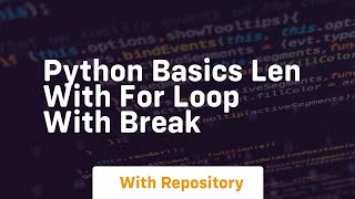 Python basics len with for loop with break