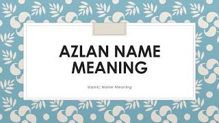 AZLAN NAME MEANING | ISLAMIC NAME MEANING