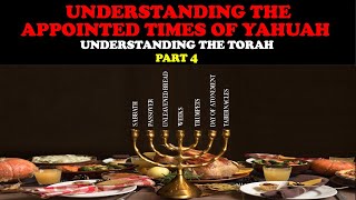 UNDERSTANDING THE APPOINTED TIMES OF YAHUAH: UNDERSTANDING THE TORAH PT. 4