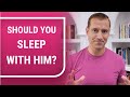 Should You Sleep with Him? 3 Question to Ask Yourself Before Sex Feat. Dr. John Gray I Mat Boggs