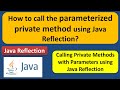 How to call the parameterized private method using Java Reflection? | Reflection in java