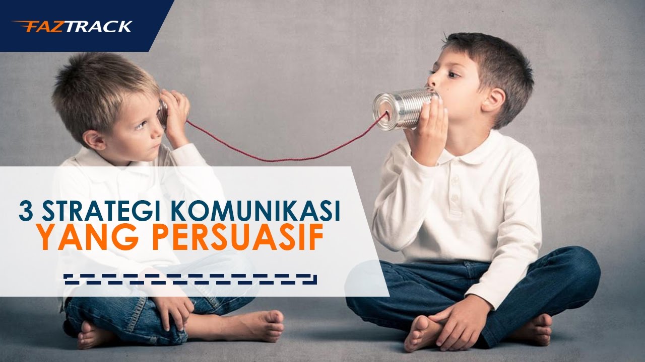 3 Strategi Komunikasi Yang Persuasif - YouTube