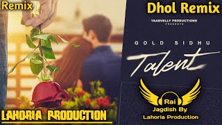 Talent (Dhol Remix) Gold Sidhu Ft Rai Jagdish By Lahoria Production New Punjabi Song Dhol Remix 2023