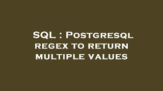 SQL : Postgresql regex to return multiple values