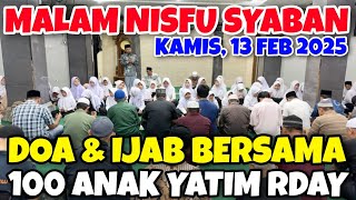 DOA \u0026 IJAB BERSAMA 100 ANAK YATIM RDAY DI MALAM NISFU SYABAN || KAMIS, 13 FEBRUARI 2025