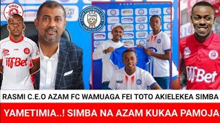 C.E.O WA AZAM FC ATHIBITISHA FEI TOTO KUMALIZANA NA SIMBA,FEI TOTO AMEGOMA KUSAINI AITAKA SIMBA