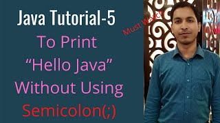 Java Tutorial-5: To Print “Hello Java” Without Using Semicolon (;)