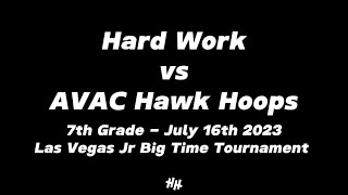 Hard Work vs AVAC Hawk Hoops 2028 7th Grade July 16th 2023 Las Vegas Jr Big Time Tournament