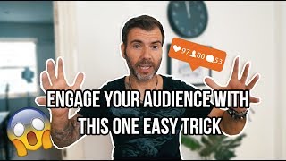 ENGAGE YOUR AUDIENCE WITH THIS ONE EASY TRICK