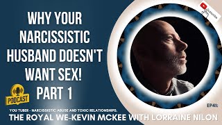 Why Your Narcissistic Husband Doesn't Want Sex. Part1-Ep41 GUEST: The Royal We- Kevin McKee.