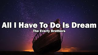 All I Have To Do Is Dream - The Everly Brothers (Lyrics)