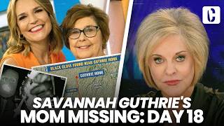 SAVANNAH GUTHRIE'S MOM MISSING: DAY 18