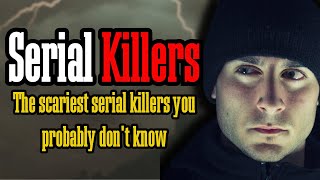 The scariest serial killers you probably don't know