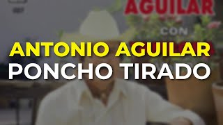Antonio Aguilar - Poncho Tirado (Audio Oficial)