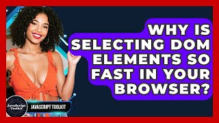 Why Is Selecting DOM Elements So Fast In Your Browser? - JavaScript Toolkit