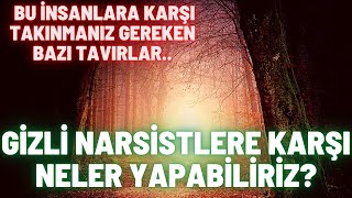 Gizli Narsistlere Karşı Neler Yapabiliriz?