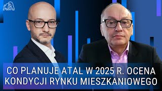 Co planuje Atal w 2025 r. Ocena kondycji rynku mieszkaniowego