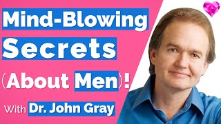 John Gray--Mind-Blowing Secrets (About Men)!