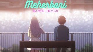 Meherbani (Slowed + Reverb) || Jubin Nautiyal || Akshay Kumar 🎧