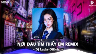 Nơi Đâu Tìm Thấy Em Remix Bản Full - Yêu Thương Giờ Như Cơn Gió Bay, Bay Đi Đâu Để Tìm Em Remix