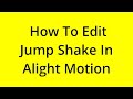 HOW TO EDIT JUMP SHAKE IN ALIGHT MOTION? [SOLVED]