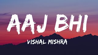 Aaj Bhi [Lyrics] - Vishal Mishra