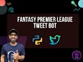 Create a Tweet bot using Python , Tweepy and FPL API | Fantasy Premier League | Twitter