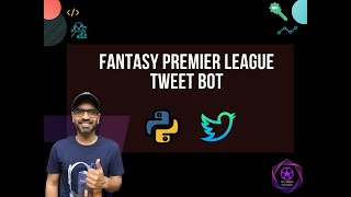 Create a Tweet bot using Python , Tweepy and FPL API | Fantasy Premier League | Twitter