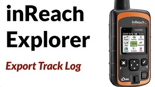Garmin inReach Explorer - How to Export Track Log and Waypoints